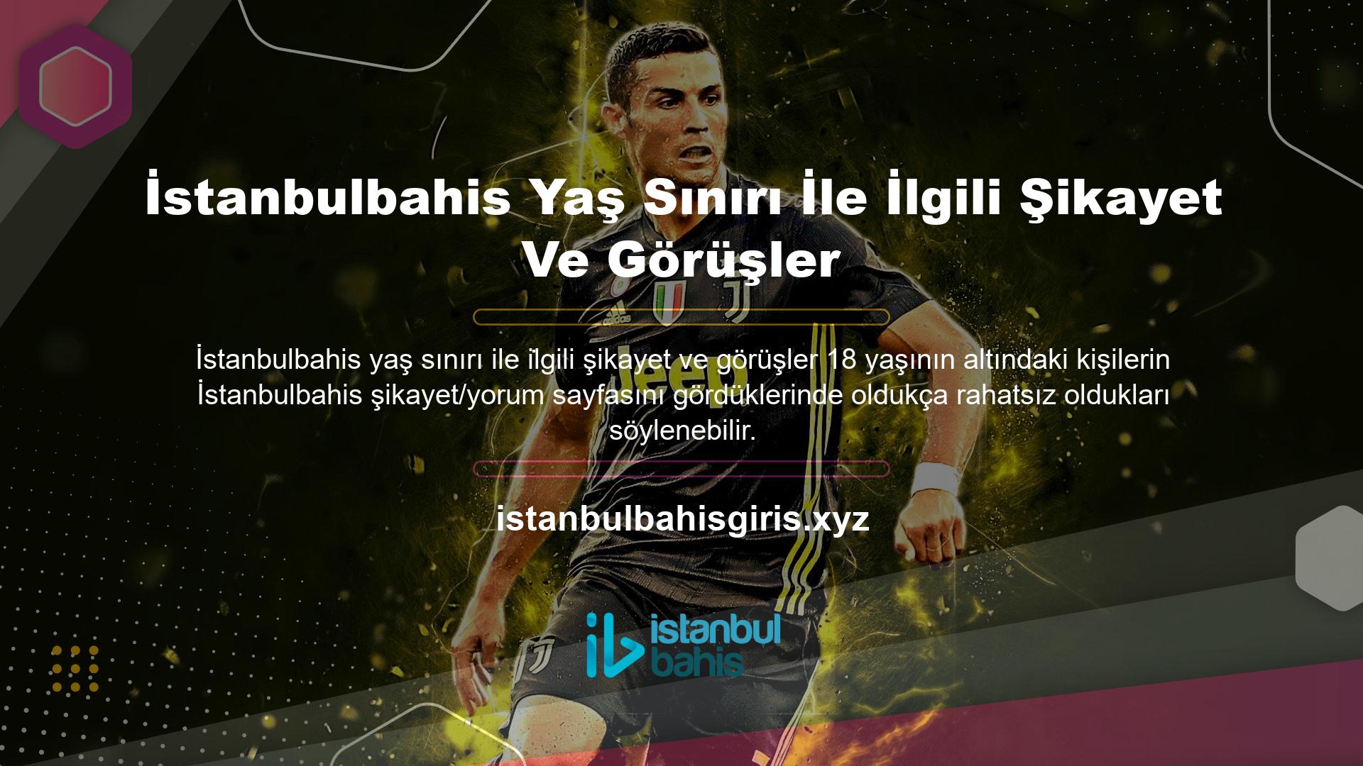 Çünkü İstanbulbahis web sitesi, diğer tüm web siteleri gibi, web sitesinde 18 yaşından büyük üyeleri kabul etmemektedir